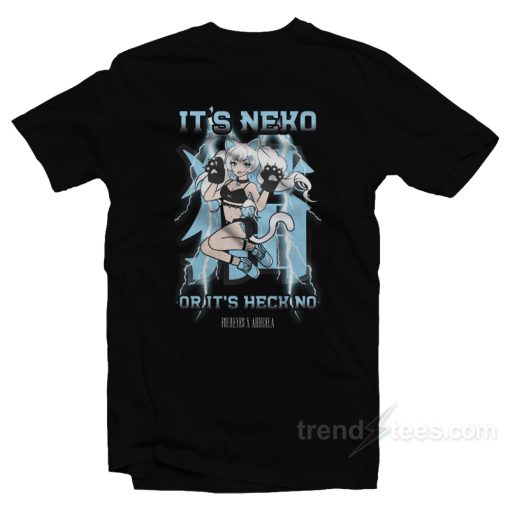 It’s Neko Or Its Heck No T-Shirt