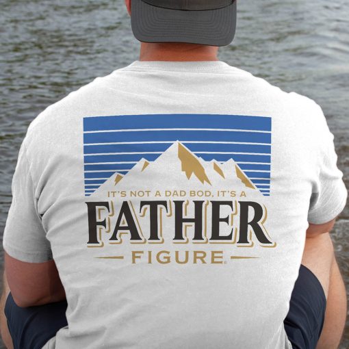 It’s Not A Dad Bod It’s A Father Figure Shirt Beer Lover Fathers Day