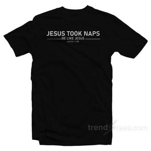 Jesus Took Naps Be Like Jesus T-Shirt