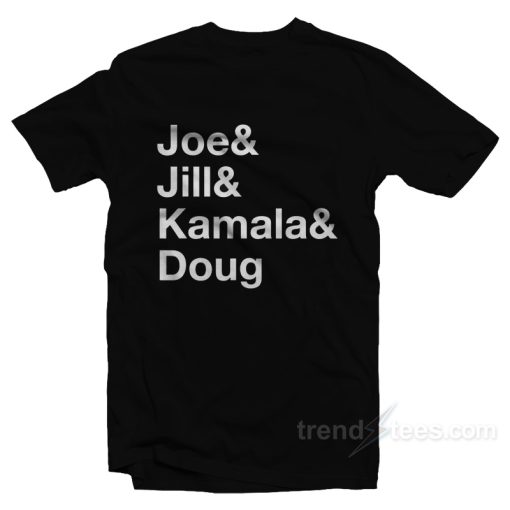 Joe &amp Jill &amp Kamala &amp Doug T-Shirt