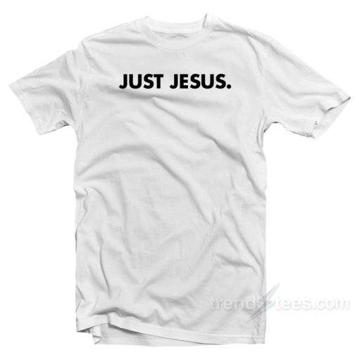 Just Jesus T-Shirt