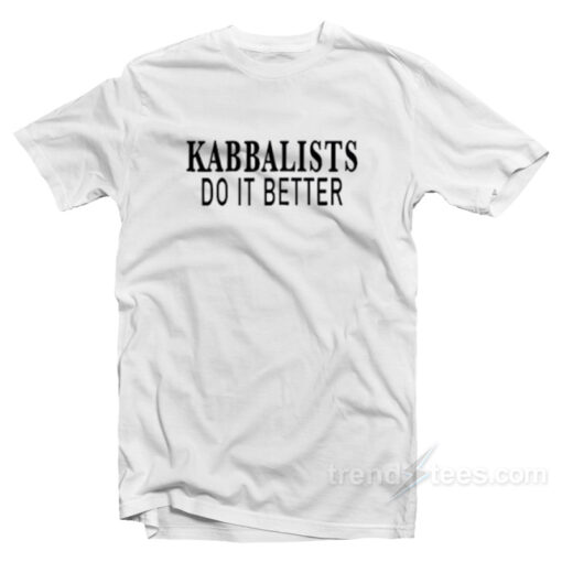 Kabbalists Do It Better T-Shirt For Unisex