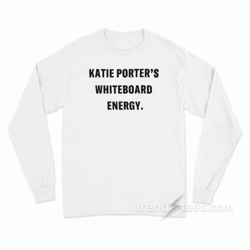 Katie Porter’s Whiteboard Energy Long Sleeve Shirt