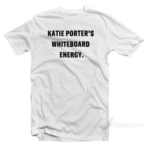 Katie Porter’s Whiteboard Energy T-Shirt