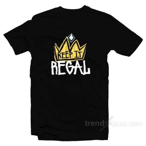 Keep In It Regal T-Shirt For Unisex