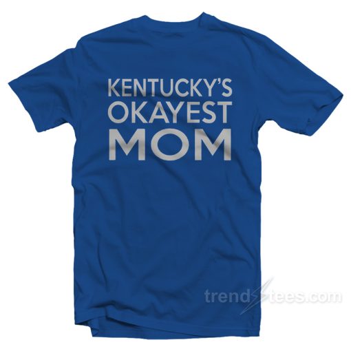 Kentucky’s Okayest Mom T-Shirt For Unisex