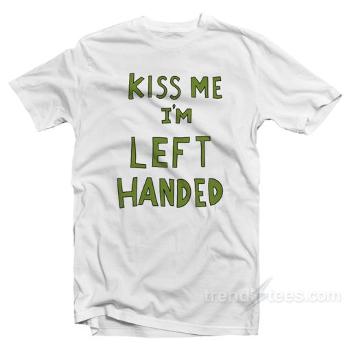Kiss Me I’m Left Handed T-Shirt