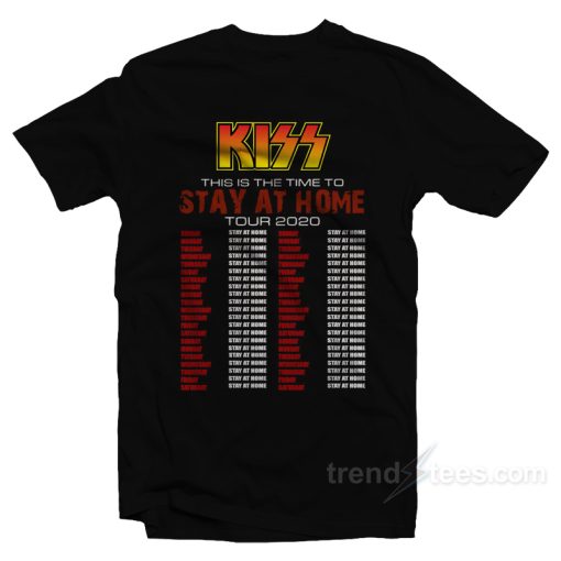 Kiss This Is The Time To Stay At Home Tour 2020 T-Shirt For Unisex