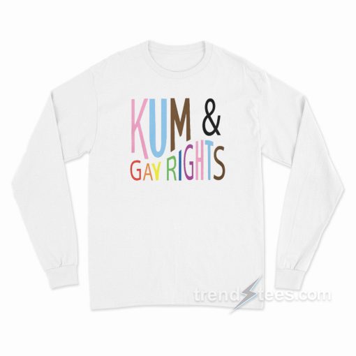 Kum &amp Gay Right Long Sleeve Shirt