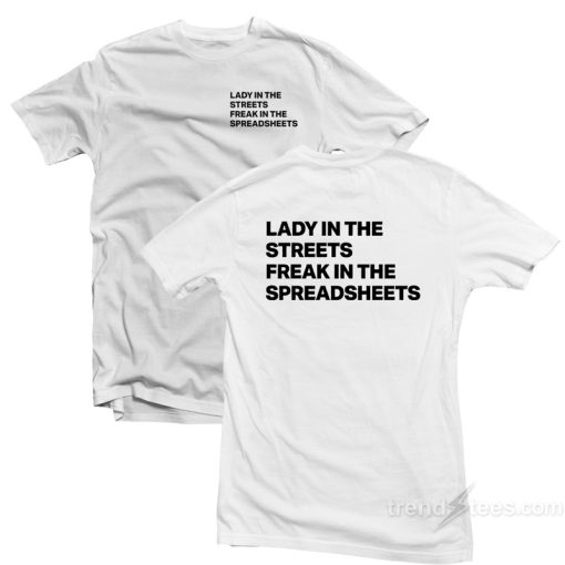 Lady In The Street Freak In The Spreadsheets T-Shirt