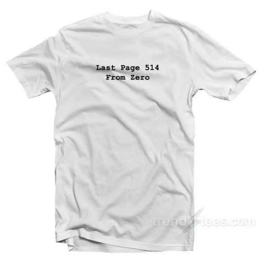 Last Page 514 From Zero T-Shirt