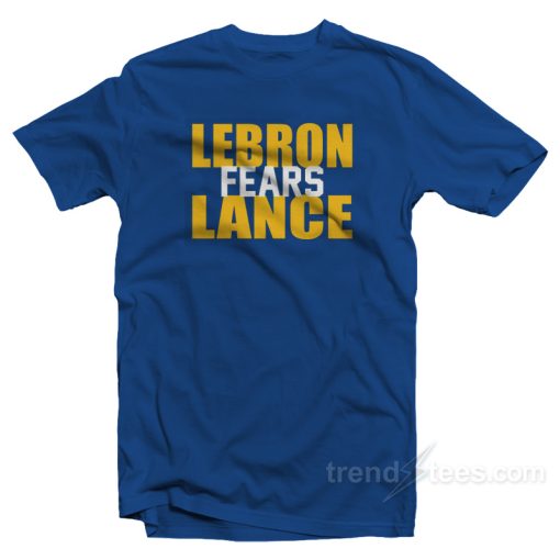 Lebron James Fears Lance T-Shirt For Unisex