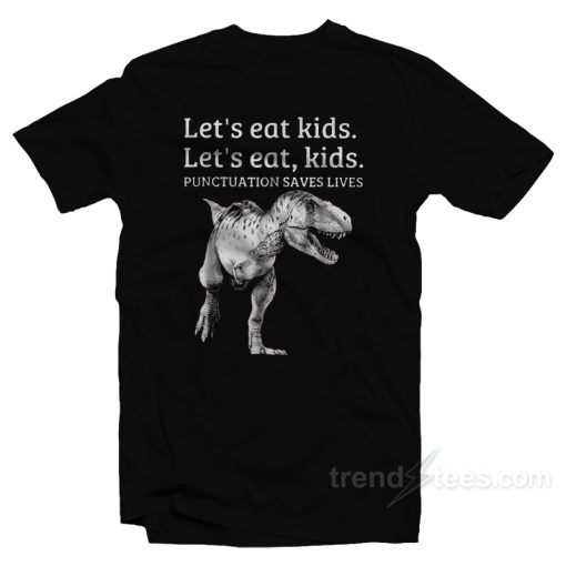 Let’s Eat Kids Punctuation Saves Lives T-Shirt