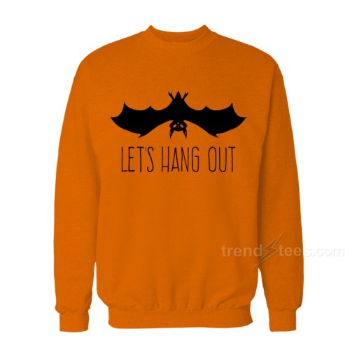 Let’s Hangout Sweatshirt For Women’s or Men’s