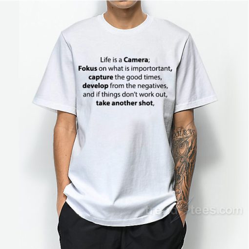 Life Is A Camera Quote T-Shirt For Unisex