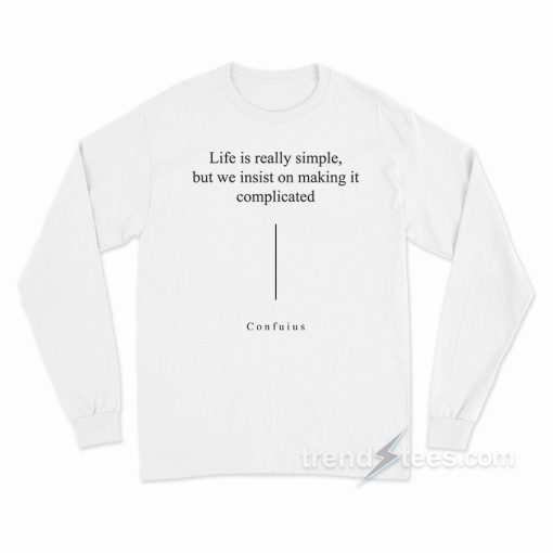 Life Is Really Simple Long Sleeve Shirt