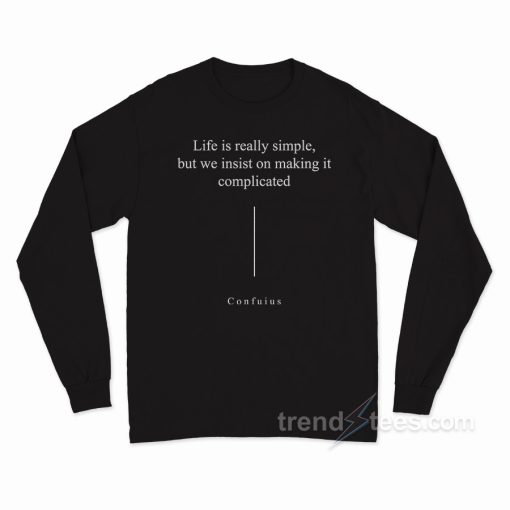 Life Is Really Simple Long Sleeve Shirt