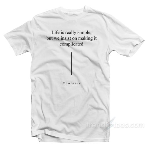 Life Is Really Simple T-Shirt