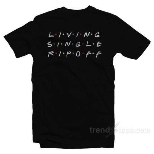 Living Single Ripoff T-Shirt