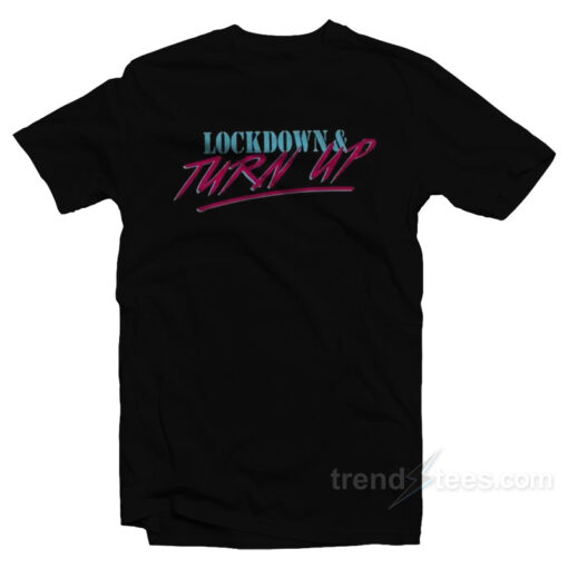 Lockdown And Turn Up T-Shirt For Unisex