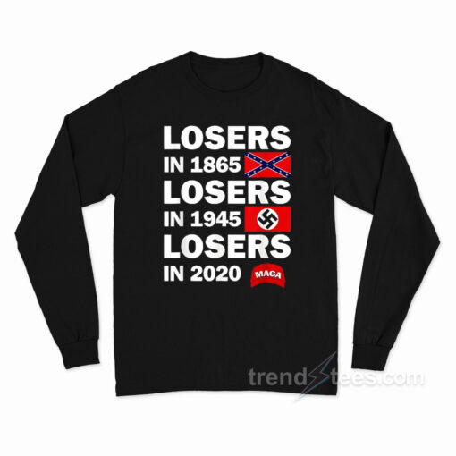 Losers In 1865 Losers In 1945 Losers In 2020 Long Sleeve Shirt