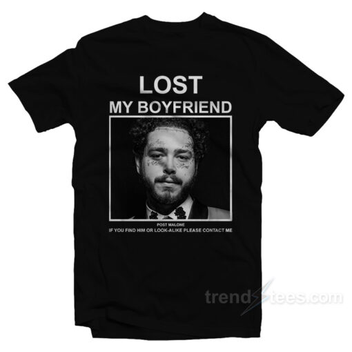Lost My Boyfriend If You Find Him Or Look Alike Please Contact Me T-Shirt