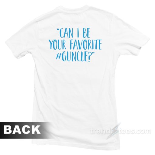 Love Light Leslie Can I Be Your Favorite Guncle T-Shirt