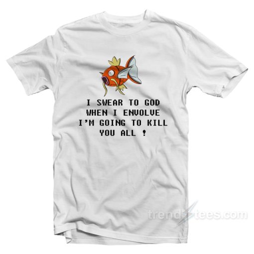 Magikarp Pokemon When I Envolve I’m Going To Kill You All T-Shirt For Unisex