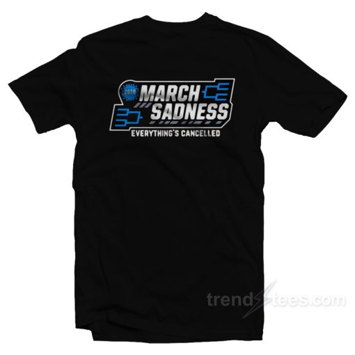 March Sadness Everything Is Cancelled T-Shirt For Unisex