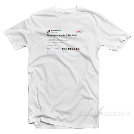 Mason Ramsey Tweet If They Were Any Better T-Shirt