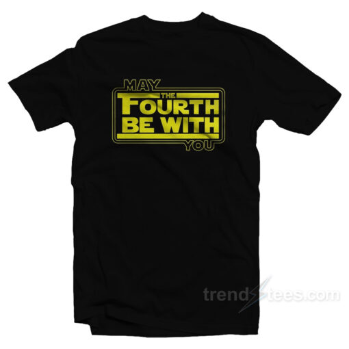 May The Fourth Be With You T-Shirt For Unisex