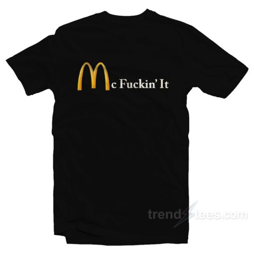 Mc Fuckin’ It T-Shirt