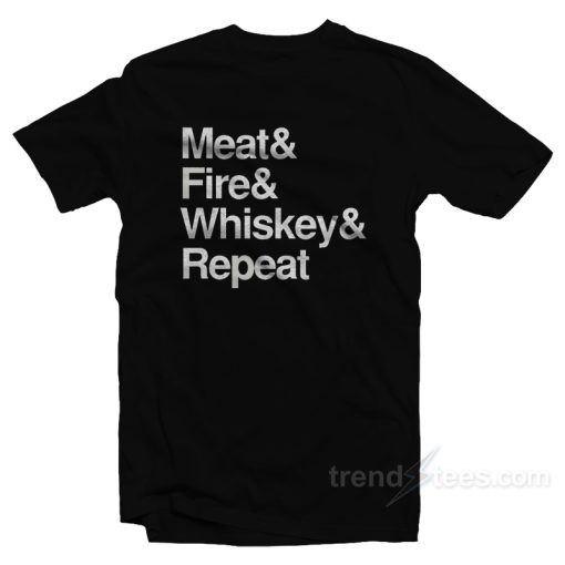 Meat Fire Whiskey Repeat T-Shirt