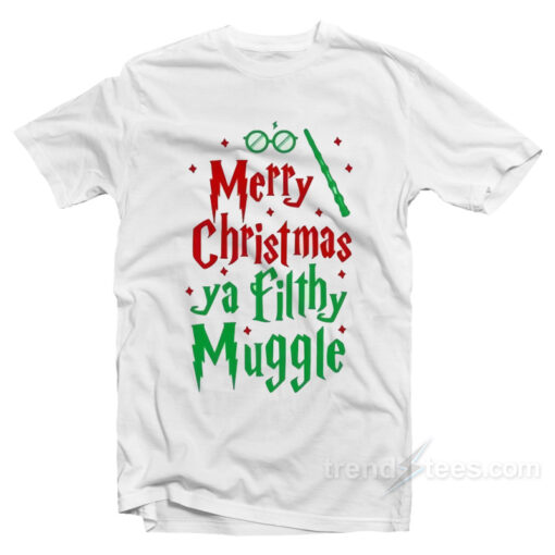 Merry Christmas Ya Filthy Muggle T-Shirt For Unisex
