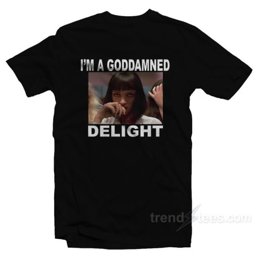 Mia Pulp Fiction I’m A Goddamned Delight T-Shirt For Unisex