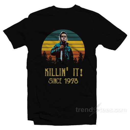 Michael Myers Killin’ It Since 1978 T-Shirt