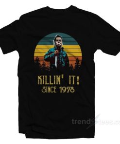 Michael Myers Killin' It Since 1978 T-Shirt 1 Michael Myers Killin It Since 1978 T Shirt 2