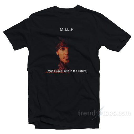 Milf Man I love Faith In The Future T-Shirt