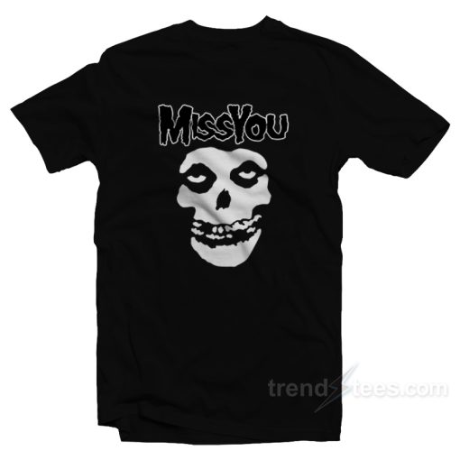 Misfits Miss You Parody T-Shirt For Unisex