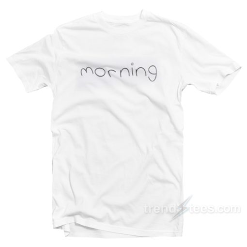 Morning Font T-Shirt Cheap Trendy Clothing