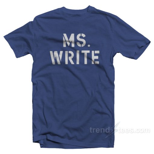 Ms. Write T-Shirt For Unisex