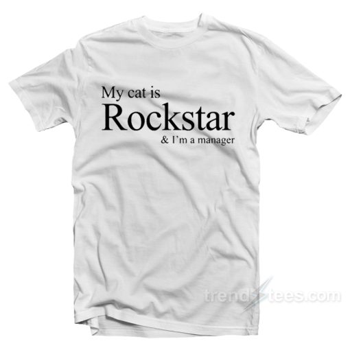 My Cat Is Rockstar I’m A Manager T-Shirt For Unisex