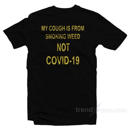 My Cough Is From Smoking Weed T-Shirt