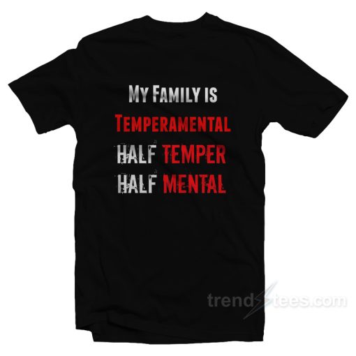My Family Is Temperamental T-Shirt