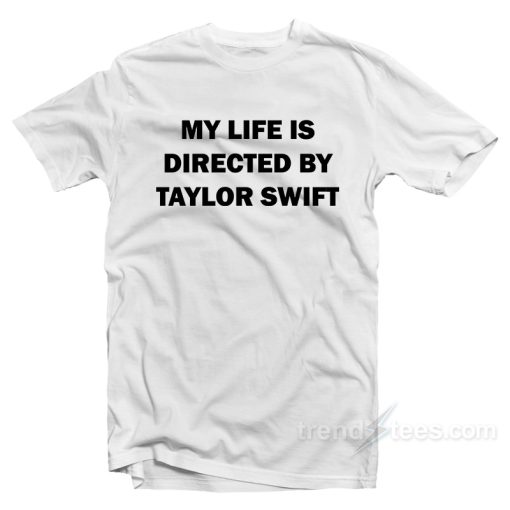 My Life Is Directed By T-Shirt