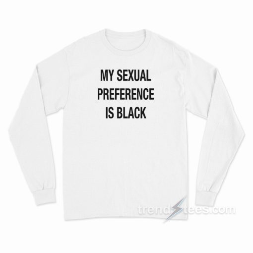 My Sexual Preference Is Black Long Sleeve Shirt