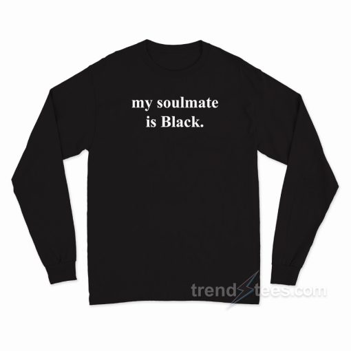 My Soulmate Is Black Long Sleeve Shirt