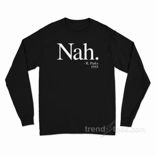 NAH, PARKS QUOTE 1955 Long Sleeve Shirt