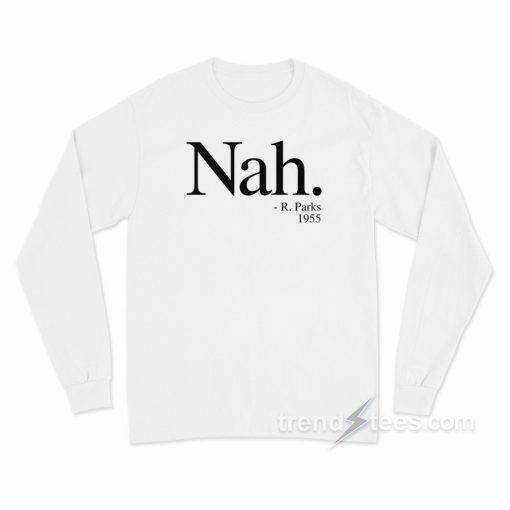 NAH, PARKS QUOTE 1955 Long Sleeve Shirt