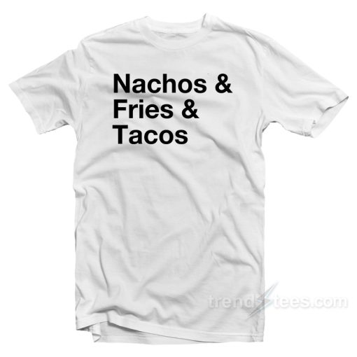 Nacos Fries Tacos T-Shirt